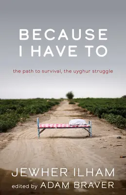 Weil ich es muss: Der Weg zum Überleben, der Kampf der Uiguren - Because I Have to: The Path to Survival, the Uyghur Struggle