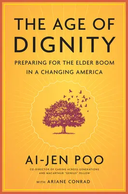 Das Zeitalter der Würde: Vorbereitung auf den Seniorenboom in einem sich wandelnden Amerika - The Age of Dignity: Preparing for the Elder Boom in a Changing America