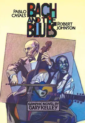 Bach und der Blues: Pablo Casals und Robert Johnson - Bach and the Blues: Pablo Casals and Robert Johnson