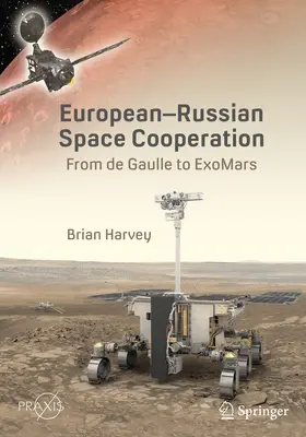 Europäisch-russische Zusammenarbeit im Weltraum: Von de Gaulle zu Exomars - European-Russian Space Cooperation: From de Gaulle to Exomars