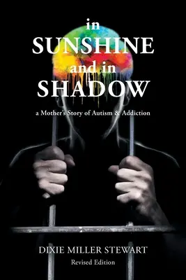 Im Sonnenschein und im Schatten: Die Geschichte einer Mutter über Autismus und Sucht - In Sunshine and In Shadow: A Mother's Story of Autism & Addiction