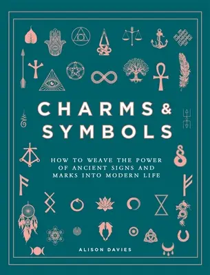 Glücksbringer & Symbole: Wie Sie die Kraft uralter Zeichen und Symbole in Ihr modernes Leben integrieren - Charms & Symbols: How to Weave the Power of Ancient Signs and Marks Into Modern Life