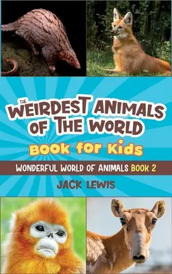 The Weirdest Animals of the World Book for Kids: Überraschende Fotos und seltsame Fakten über die seltsamsten Tiere der Welt! - The Weirdest Animals of the World Book for Kids: Surprising photos and weird facts about the strangest animals on the planet!