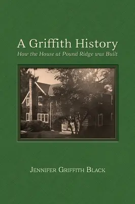 Eine Griffith-Geschichte: Wie das Haus in Pound Ridge gebaut wurde - A Griffith History: How the House at Pound Ridge was Built