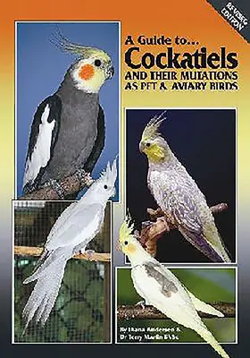 Ein Leitfaden für Nymphensittiche und ihre Mutationen als Heim- und Ziervögel - A Guide to Cockatiels and Their Mutations as Pet & Aviary Birds