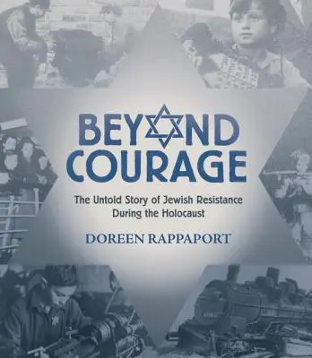 Jenseits des Mutes: Die unerzählte Geschichte des jüdischen Widerstands während des Holocausts - Beyond Courage: The Untold Story of Jewish Resistance During the Holocaust