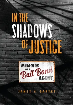 Im Schatten der Justiz: Memoiren eines Kautionsagenten - In the Shadows of Justice: Memoirs of a Bail Bond Agent