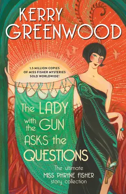 Die Dame mit der Pistole stellt die Fragen: Die ultimative Miss Phryne Fisher Story Collection - The Lady with the Gun Asks the Questions: The Ultimate Miss Phryne Fisher Story Collection