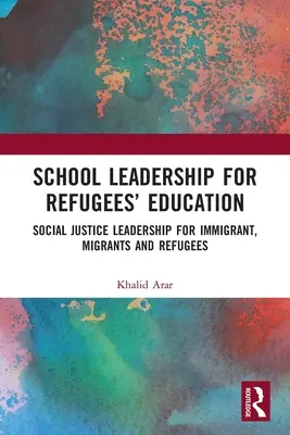 Schulleitung für die Bildung von Flüchtlingen: Social Justice Leadership für Einwanderer, Migranten und Flüchtlinge - School Leadership for Refugees' Education: Social Justice Leadership for Immigrant, Migrants and Refugees