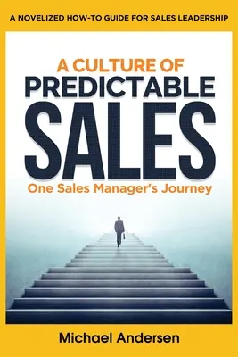 Eine Kultur der vorhersagbaren Verkäufe: Die Reise eines Vertriebsleiters - A Culture of Predictable Sales: One Sales Manager's Journey