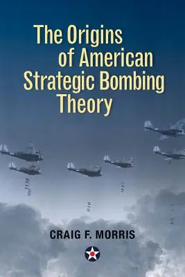 Die Ursprünge der amerikanischen Theorie der strategischen Bombardierung - The Origins of American Strategic Bombing Theory