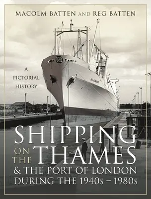 Die Schifffahrt auf der Themse und im Hafen von London in den 1940er bis 1980er Jahren: Eine bildliche Geschichte - Shipping on the Thames and the Port of London During the 1940s - 1980s: A Pictorial History