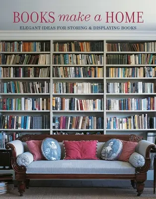 Bücher machen ein Zuhause: Elegante Ideen für die Aufbewahrung und Präsentation von Büchern - Books Make a Home: Elegant Ideas for Storing and Displaying Books