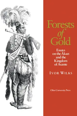 Wälder aus Gold: Essays über die Akan und das Königreich von Asante - Forests of Gold: Essays on the Akan and the Kingdom of Asante