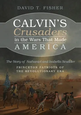 Calvins Kreuzritter in den Kriegen, die Amerika ausmachten - Calvin's Crusaders in the Wars That Made America