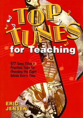 Top Tunes for Teaching: 977 Songtitel und praktische Hilfsmittel für die Auswahl der jeweils richtigen Musik - Top Tunes for Teaching: 977 Song Titles and Practical Tools for Choosing the Right Music Every Time