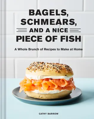 Bagels, Schmalzgebäck und ein schönes Stück Fisch: Ein ganzer Brunch von Rezepten zum Selbermachen - Bagels, Schmears, and a Nice Piece of Fish: A Whole Brunch of Recipes to Make at Home