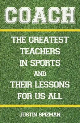 Trainer: Die größten Lehrer im Sport und ihre Lektionen für uns alle - Coach: The Greatest Teachers in Sports and Their Lessons for Us All