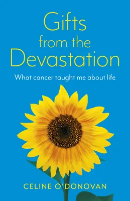 Geschenke aus der Verwüstung: Was mich der Krebs über das Leben gelehrt hat - Gifts from the Devastation: What Cancer Taught Me about Life