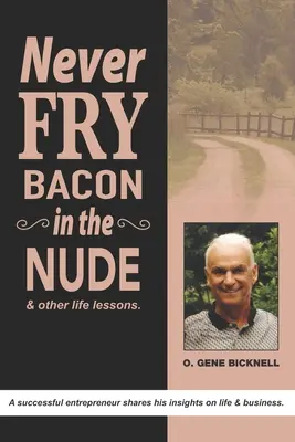 Brate niemals nackt Speck: Und andere Lebensweisheiten! - Never Fry Bacon In The Nude: And other life lessons!