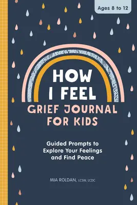 Wie ich mich fühle: Trauertagebuch für Kinder: Anregungen zum Erforschen der eigenen Gefühle und zum Finden von Frieden - How I Feel: Grief Journal for Kids: Guided Prompts to Explore Your Feelings and Find Peace