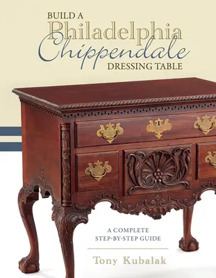 Bauen Sie einen Philadelphia Chippendale Frisiertisch: Eine komplette Schritt-für-Schritt-Anleitung - Build a Philadelphia Chippendale Dressing Table: A Complete Step-By-Step Guide