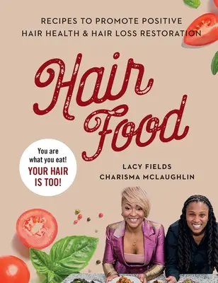 Haar Nahrung: Rezepte zur Förderung einer positiven Haargesundheit und zur Wiederherstellung von Haarausfall - Hair Food: Recipes to Promote Positive Hair Health and Hair Loss Restoration