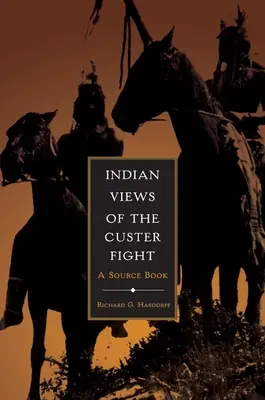 Indianische Ansichten des Custer-Kampfes: Ein Quellenbuch - Indian Views of the Custer Fight: A Source Book