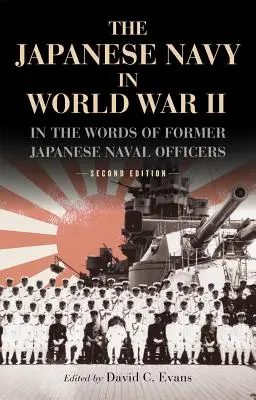 Die japanische Marine im Zweiten Weltkrieg: Mit den Worten ehemaliger japanischer Marineoffiziere - The Japanese Navy in World War II: In the Words of Former Japanese Naval Officers