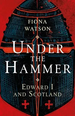 Unter dem Hammer: Edward I. und Schottland - Under the Hammer: Edward I and Scotland