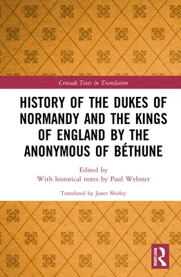 Geschichte der Herzöge der Normandie und der Könige von England von den Anonymen von Bthune - History of the Dukes of Normandy and the Kings of England by the Anonymous of Bthune