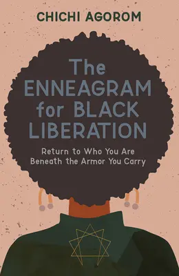 Das Enneagramm für die Befreiung der Schwarzen: Kehren Sie zu dem zurück, was Sie unter der Rüstung, die Sie tragen, sind - The Enneagram for Black Liberation: Return to Who You Are Beneath the Armor You Carry