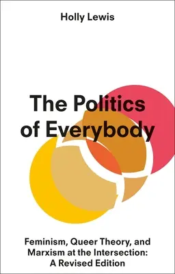 Die Politik für alle: Feminismus, Queer-Theorie und Marxismus im Schnittpunkt: Eine revidierte Ausgabe - The Politics of Everybody: Feminism, Queer Theory, and Marxism at the Intersection: A Revised Edition