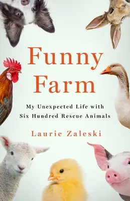 Die lustige Farm: Mein unerwartetes Leben mit 600 Rettungstieren - Funny Farm: My Unexpected Life with 600 Rescue Animals