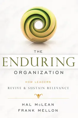 Die dauerhafte Organisation: Wie Führungspersönlichkeiten Relevanz wiederbeleben und erhalten - The Enduring Organization: How Leaders Revive & Sustain Relevance