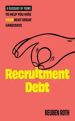 Schulden bei der Personalbeschaffung: Ein Glossar von Begriffen, die Ihnen helfen, Ihren nächsten großartigen Kandidaten einzustellen - Recruitment Debt: A Glossary of Terms to Help You Hire Your Next Great Candidate