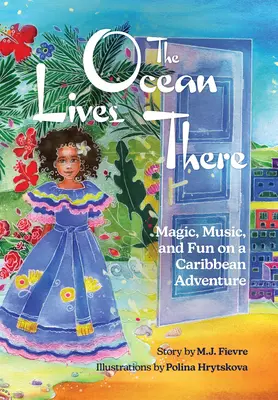 Das Meer wohnt dort: Magie, Musik und Spaß bei einem karibischen Abenteuer (4-8 Jahre) - The Ocean Lives There: Magic, Music, and Fun on a Caribbean Adventure (Ages 4-8)