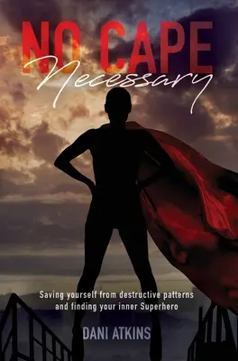 Kein Umhang nötig: Retten Sie sich vor destruktiven Mustern und finden Sie Ihren inneren Superhelden - No Cape Necessary: Saving yourself from destructive patterns and finding your inner Superhero