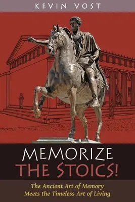 Lernen Sie die Stoiker auswendig! Die uralte Kunst des Gedächtnisses trifft auf die zeitlose Kunst des Lebens - Memorize the Stoics!: The Ancient Art of Memory Meets the Timeless Art of Living