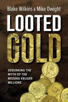 Geplündertes Gold: Die Entlarvung des Mythos der verschwundenen Krüger-Millionen - Looted Gold: Debunking the Myth of the Missing Kruger Millions