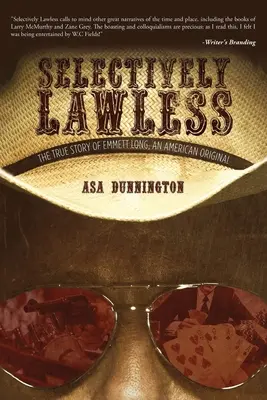 Selektiv gesetzlos: Die wahre Geschichte von Emmett Long, einem amerikanischen Original - Selectively Lawless: The True Story Of Emmett Long, An American Original