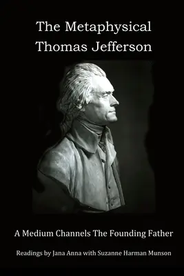Der metaphysische Thomas Jefferson: Ein Medium channelt den Gründervater - The Metaphysical Thomas Jefferson: A Medium Channels The Founding Father