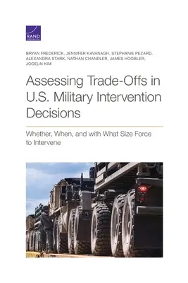 Abwägung von Trade-Offs bei militärischen Interventionsentscheidungen der Vereinigten Staaten: Ob, wann und mit welcher Truppenstärke interveniert werden soll - Assessing Trade-Offs in U.S. Military Intervention Decisions: Whether, When, and with What Size Force to Intervene