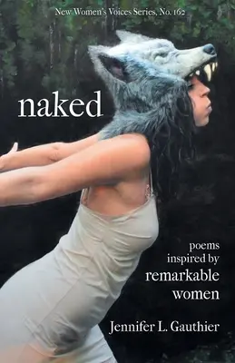 Nackt: Gedichte inspiriert von bemerkenswerten Frauen - naked: poems inspired by remarkable women