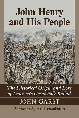 John Henry und sein Volk: Die historische Herkunft und Überlieferung von Amerikas großer Volksballade - John Henry and His People: The Historical Origin and Lore of America's Great Folk Ballad