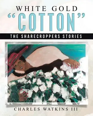 Weißes Gold Baumwolle: Die Geschichten der Sharecroppers - White Gold Cotton: The Sharecroppers Stories