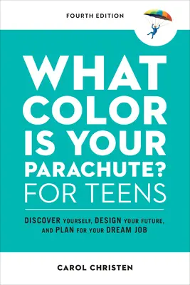 Welche Farbe hat dein Fallschirm? für Jugendliche, Vierte Ausgabe: Entdecke dich selbst, gestalte deine Zukunft und plane für deinen Traumjob - What Color Is Your Parachute? for Teens, Fourth Edition: Discover Yourself, Design Your Future, and Plan for Your Dream Job