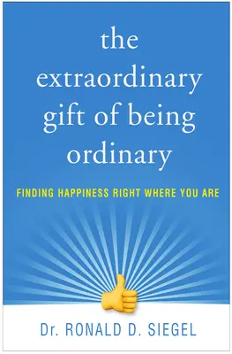 Das außergewöhnliche Geschenk, gewöhnlich zu sein: Glück finden, wo man gerade ist - The Extraordinary Gift of Being Ordinary: Finding Happiness Right Where You Are