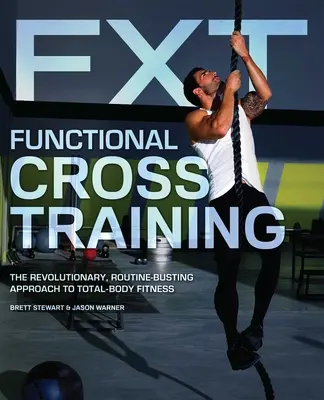 Funktionelles Cross-Training: Der revolutionäre, Routine sprengende Ansatz für Ganzkörperfitness - Functional Cross Training: The Revolutionary, Routine-Busting Approach to Total-Body Fitness