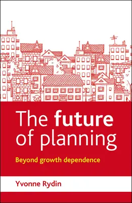 Die Zukunft der Planung: Jenseits der Wachstumsabhängigkeit - The Future of Planning: Beyond Growth Dependence
